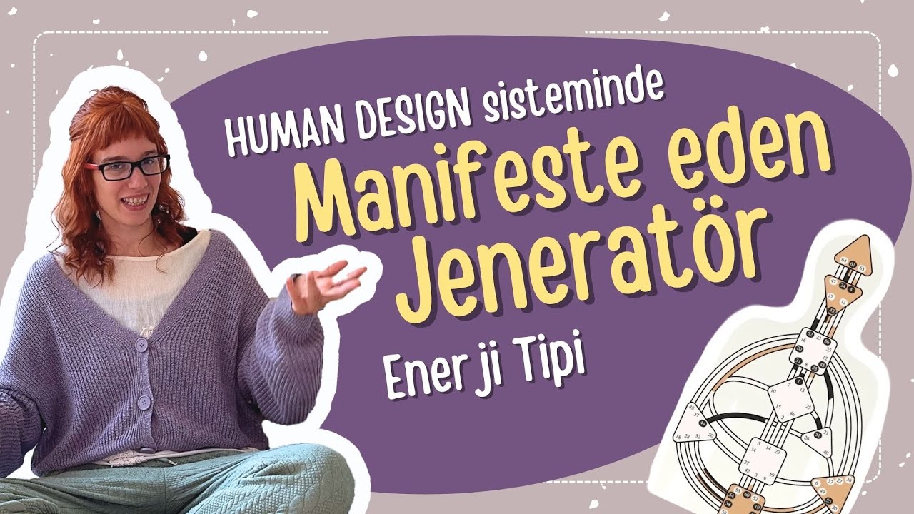 4 | HUMAN DESIGN TÜRKÇE |Manifeste Eden Jeneratör Enerji Tipi
