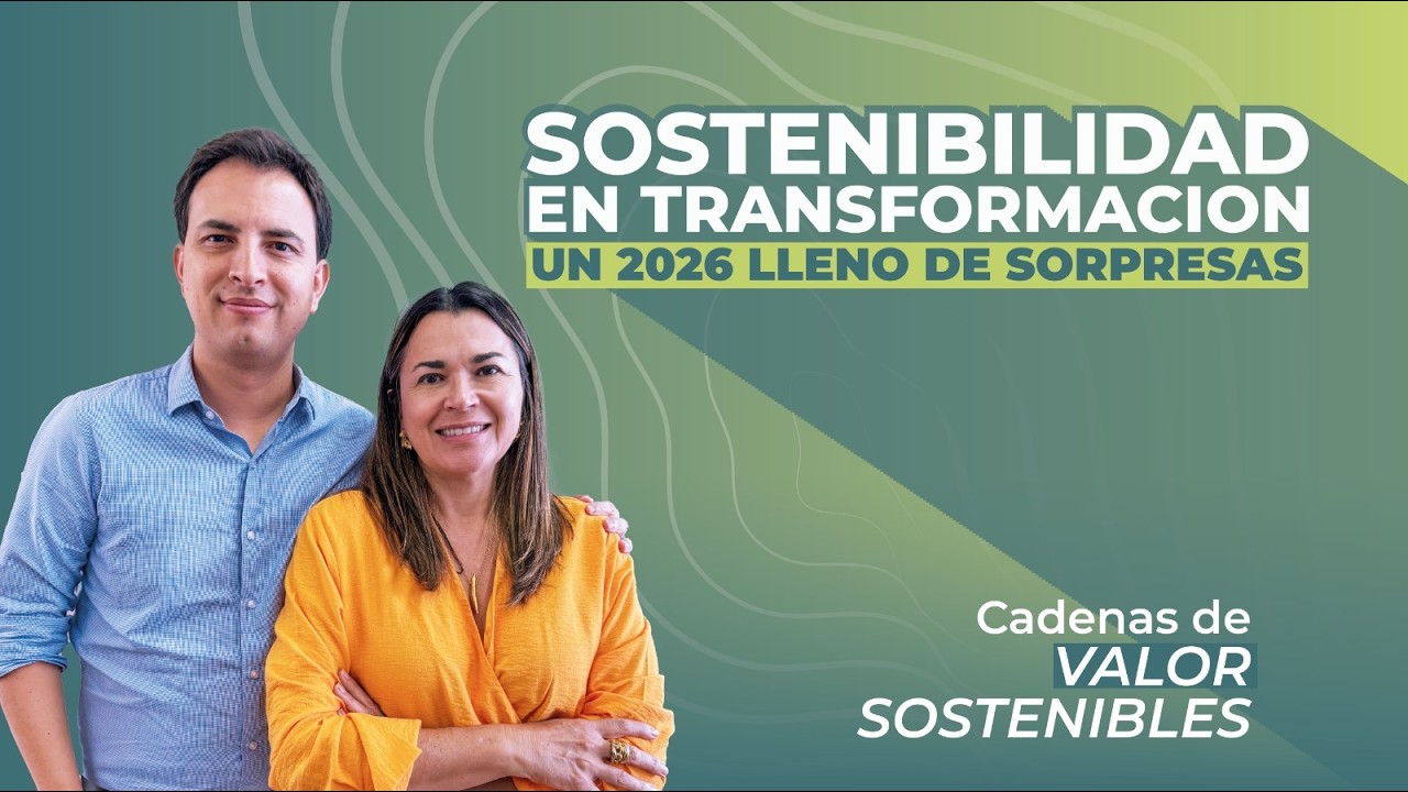 Tendencias Sostenibilidad 2026: Colombia y el Mundo con Martha Falla y Eduardo Atehortúa.