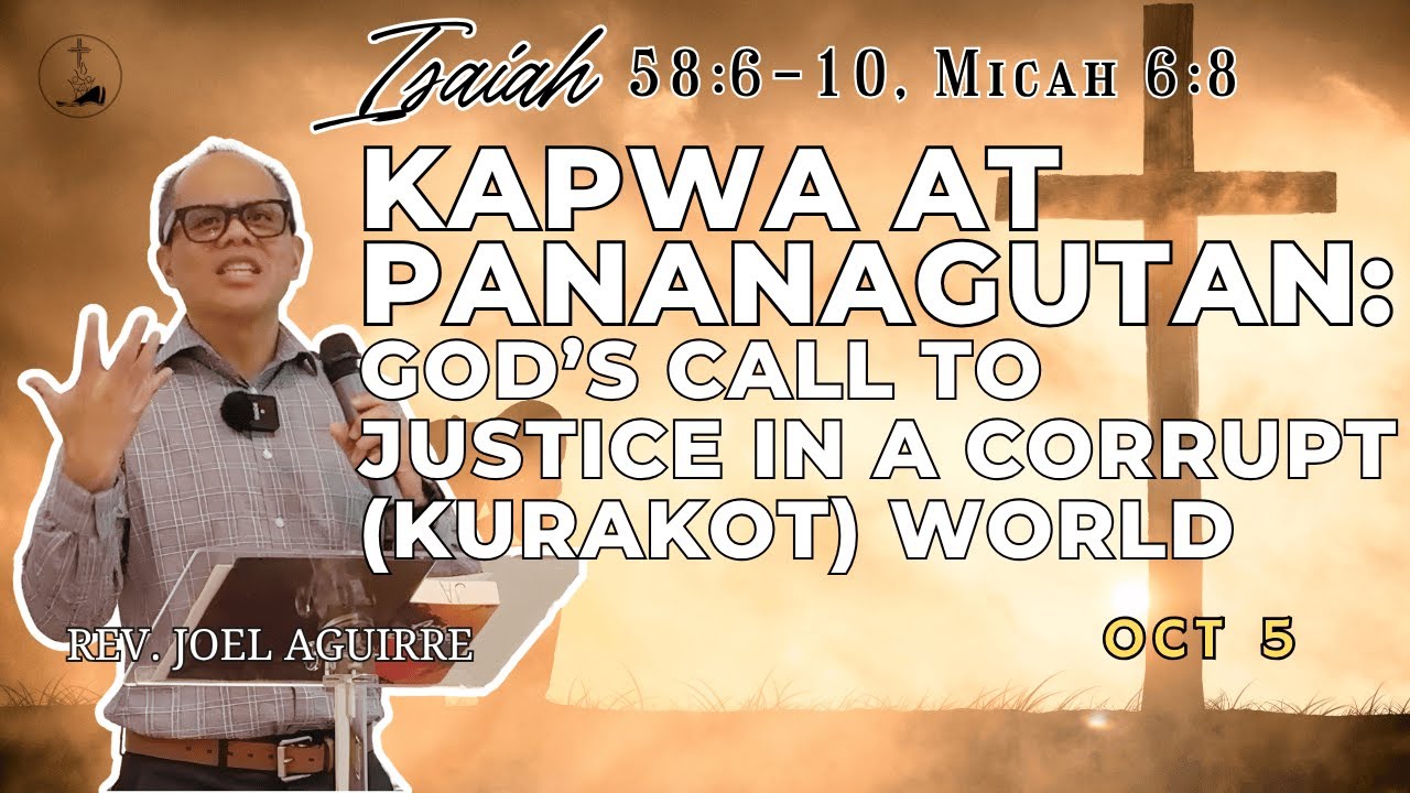 Kapwa At Pananagutan: God’s Call To Justice In A Corrupt (Kurakot) World - Rev. Joel Aguirre -8/5/25