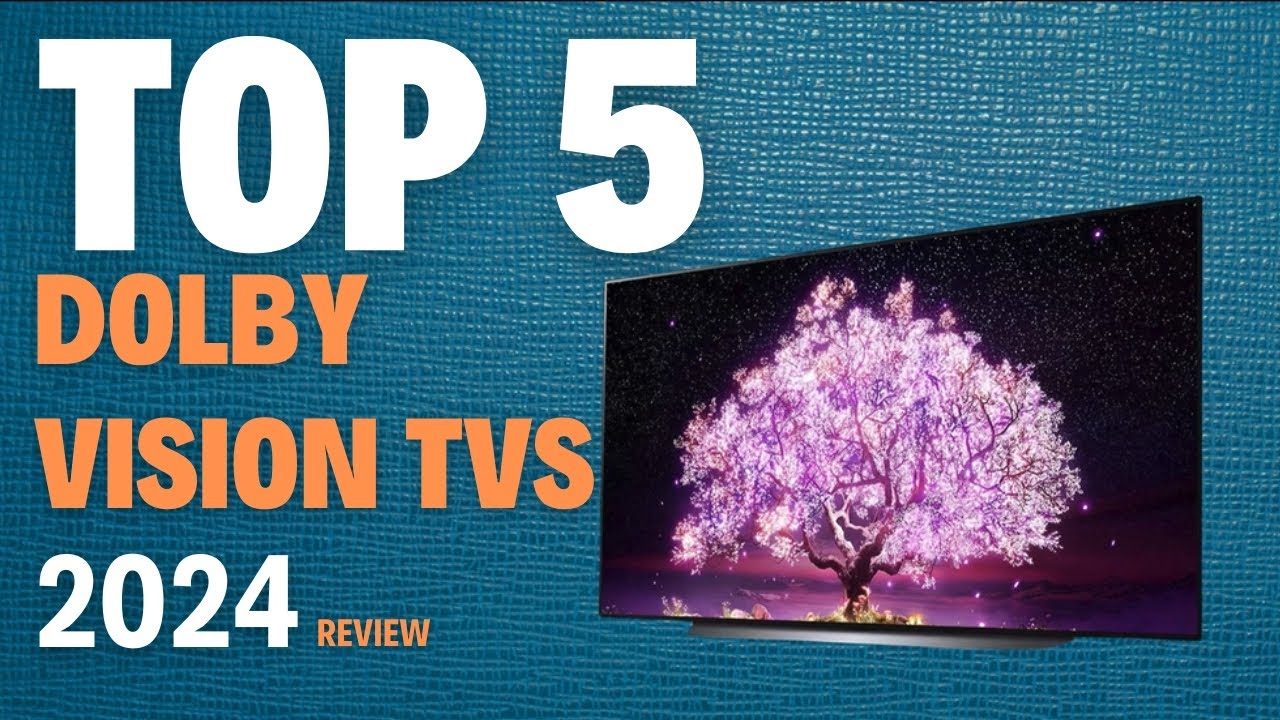 Top 5 Dolby Vision TVs of 2024