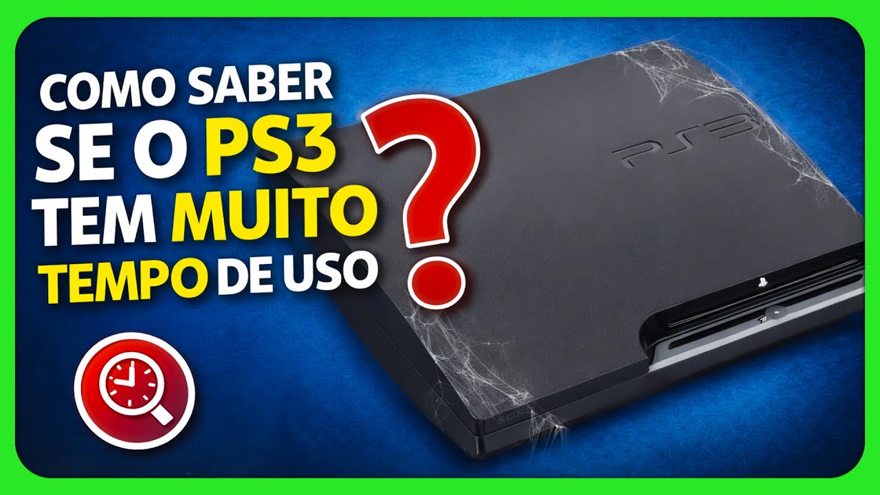 COMO SABER SE O PS3 TEM MUITO TEMPO DE USO PELO DESBLOQUEIO