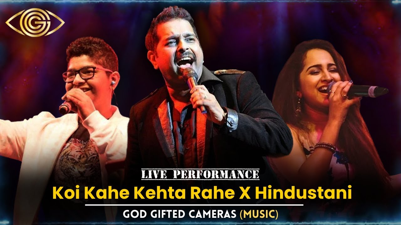 Koi Kahe Kehta Rahe X Hindustani | Shankar & Shivam Mahadevan | God Gifted Cameras