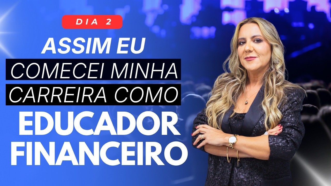 Assim eu comecei minha carreira como Educador Financeiro | Dia 2
