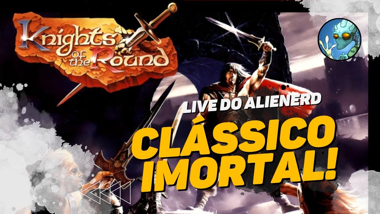 Live do AlieNerd: Clássico Imortal! Knights of the Round