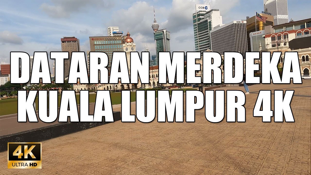 DATARAN MERDEKA KUALA LUMPUR 4K