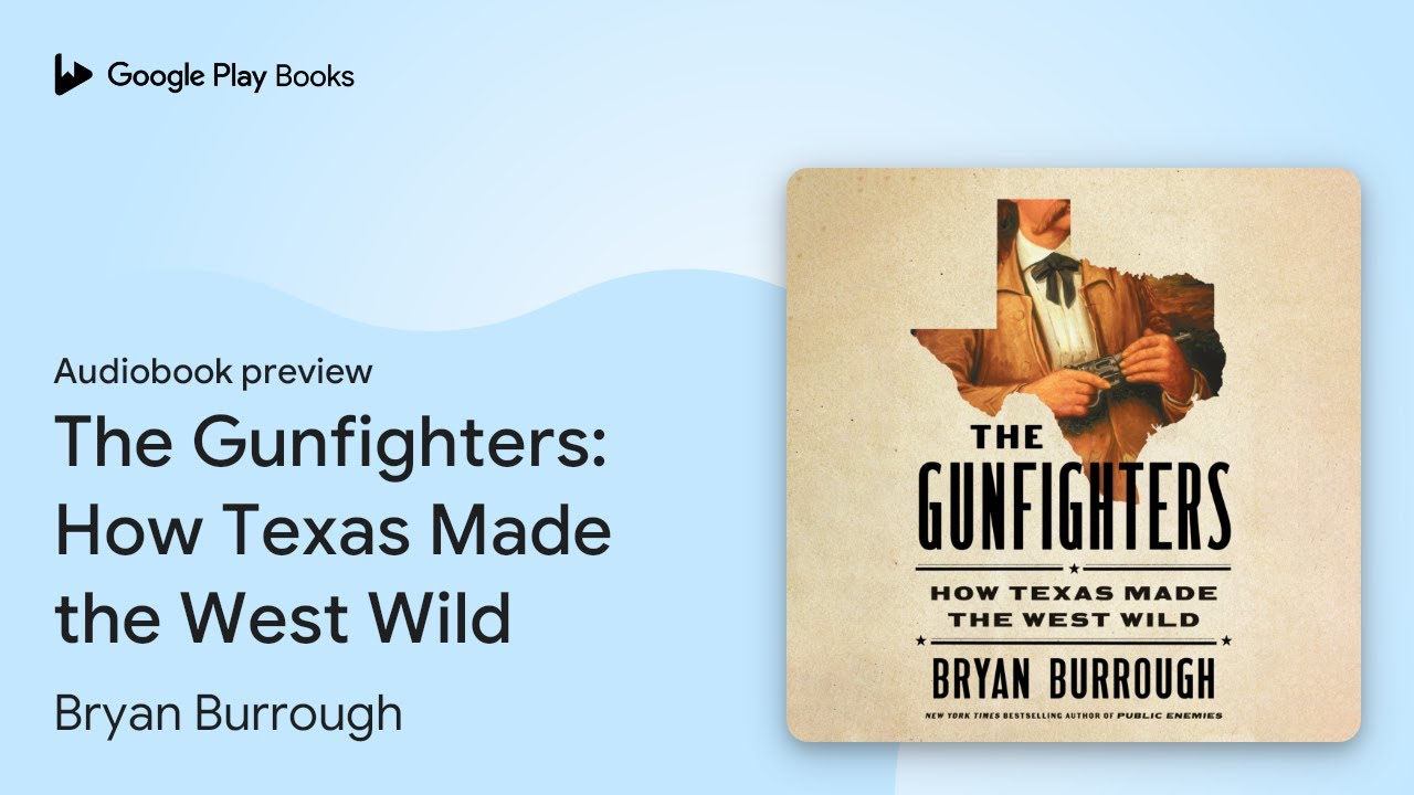 The Gunfighters: How Texas Made the West Wild by Bryan Burrough &middot; Audiobook preview