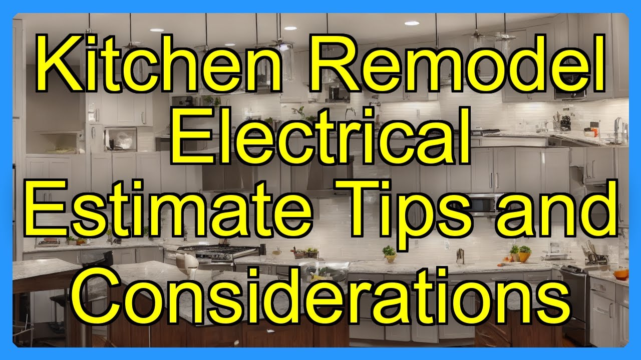 Kitchen Remodel Electrical Estimate Tips and Considerations