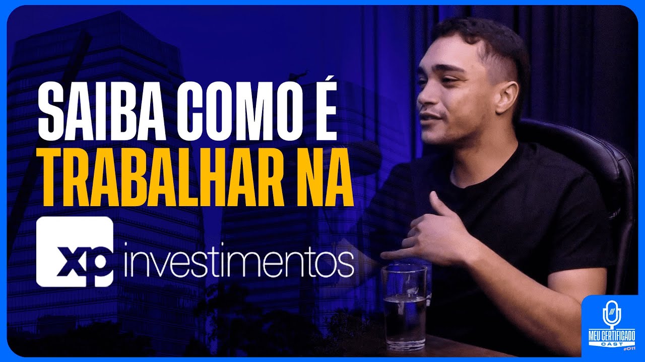 COMO FUNCIONA O DIA A DIA DO TRABALHO NA XP INVESTIMENTOS? l MeuCertificadoCast 11