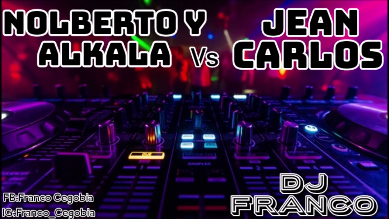 NOLBERTO Y ALKALA Vs JEAN CARLOS - ( Dj Franco )