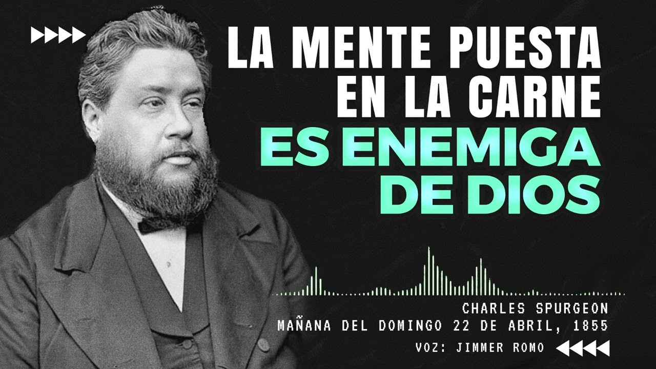 La Mente Puesta en la Carne es Enemiga de Dios / POR CHARLES SPURGEON #biblia