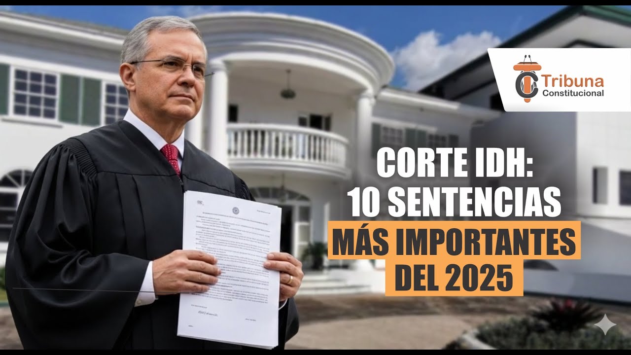 Corte IDH: 10 Sentencias m&aacute;s importantes del 2025 - TC600