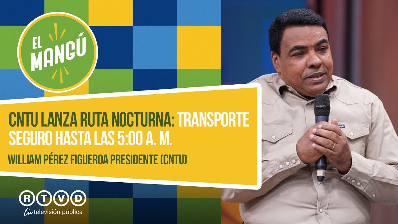 El Mangú de la Mañana | CNTU lanza ruta nocturna: transporte seguro hasta las 5:00 a. m.