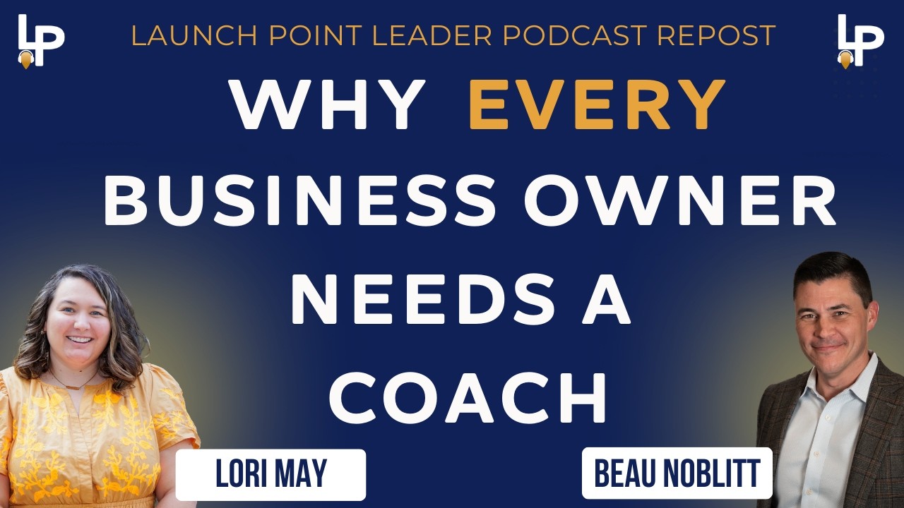 Why Even Successful Owners Need a Coach | Launch Point Leader [BEST OF Launch Point Leader Podcast]