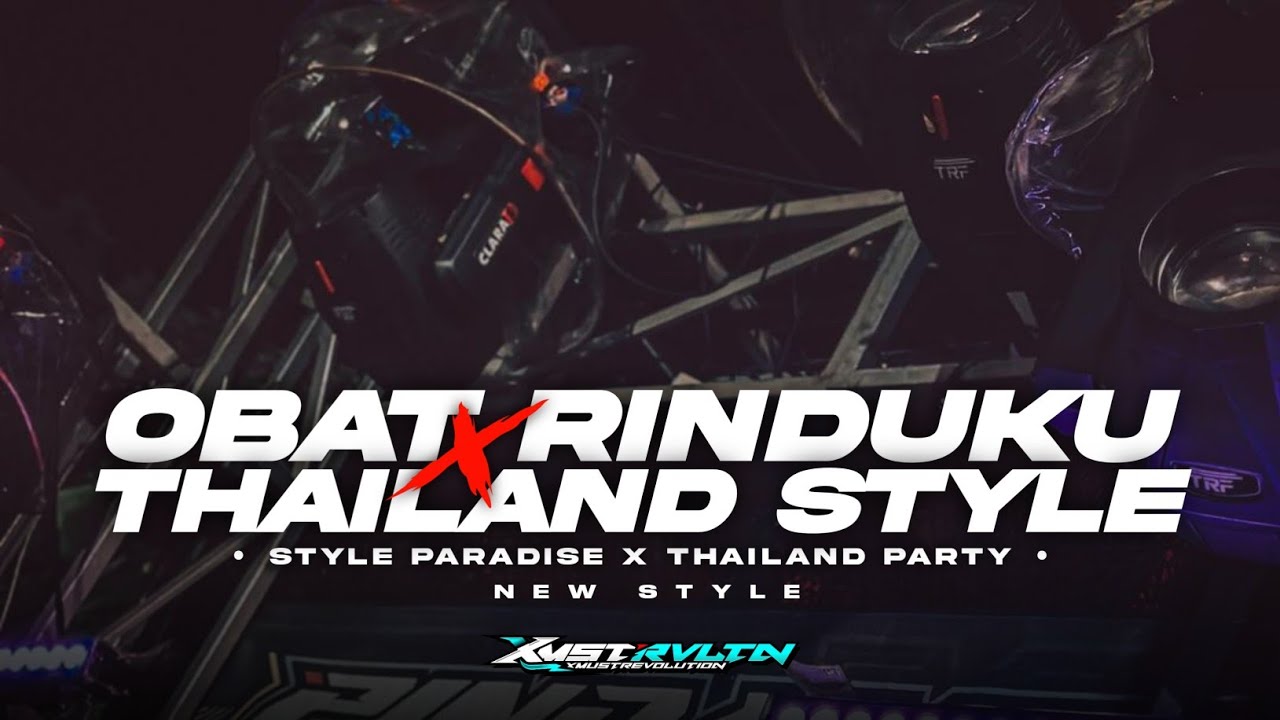 DJ OBAT RINDUKU ‼️ BASS BLEYER X THAILAND STYLE YANG KALIAN CARI || XMUST REVOLUTION