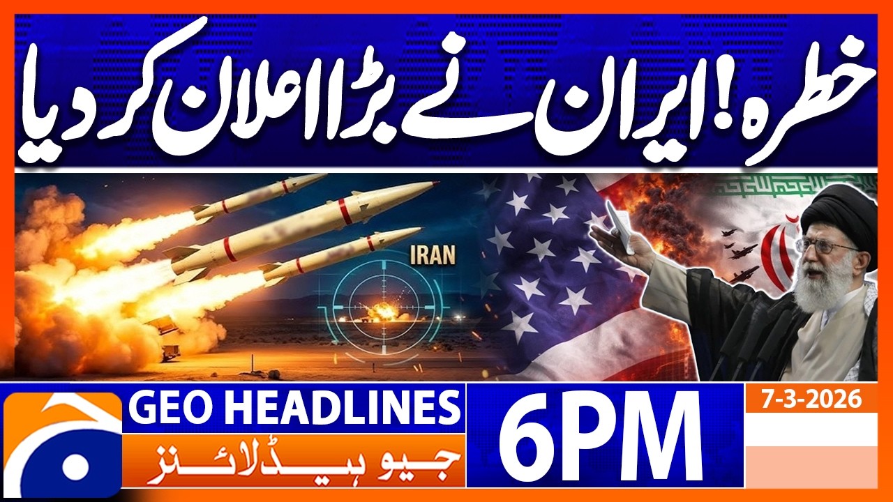Middle East War- Iran Issues Big Statement | Headlines 6 PM Geo News (7 Mar 2026)