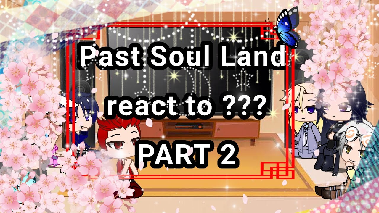 || Past Soul Land react to ??? || PART 2|| //.Yuu_Heeeh.// ||