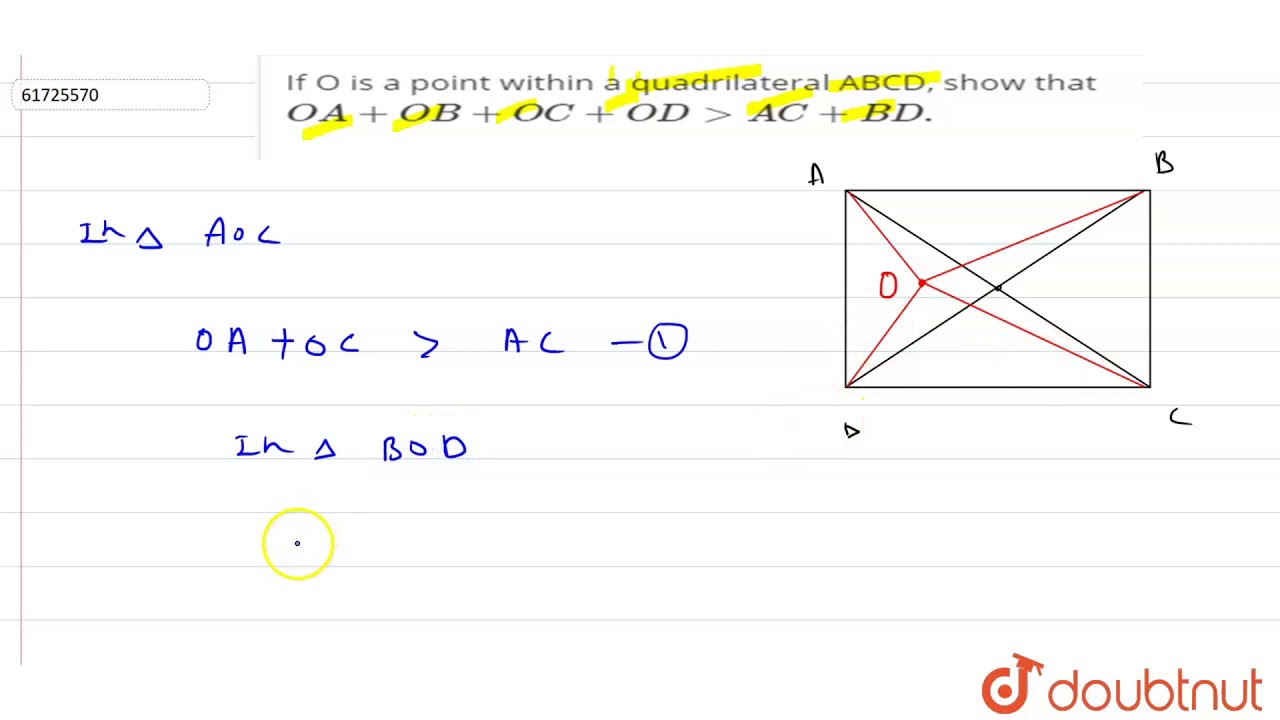 If O is a point within a quadrilateral ABCD, show that `OA+OB+OC+OD gt AC+BD.`