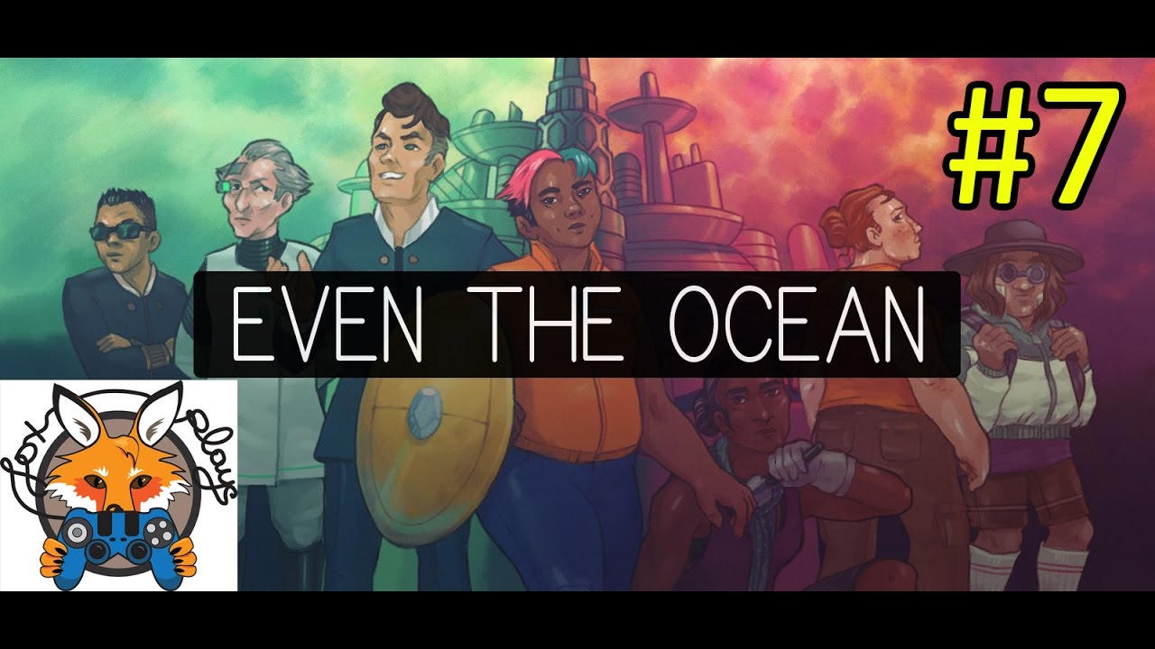 Insert funny title here - Even the Ocean part 7 - Fox Plays