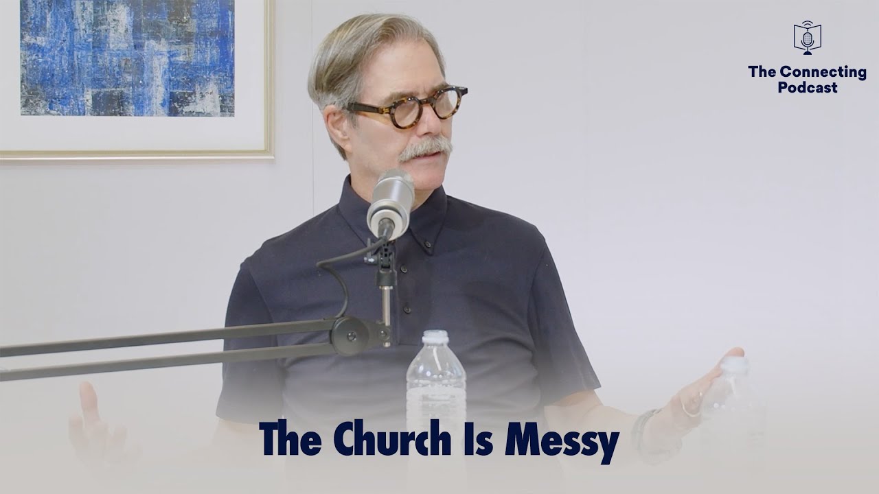 The Church Is Messy | The Connecting Podcast