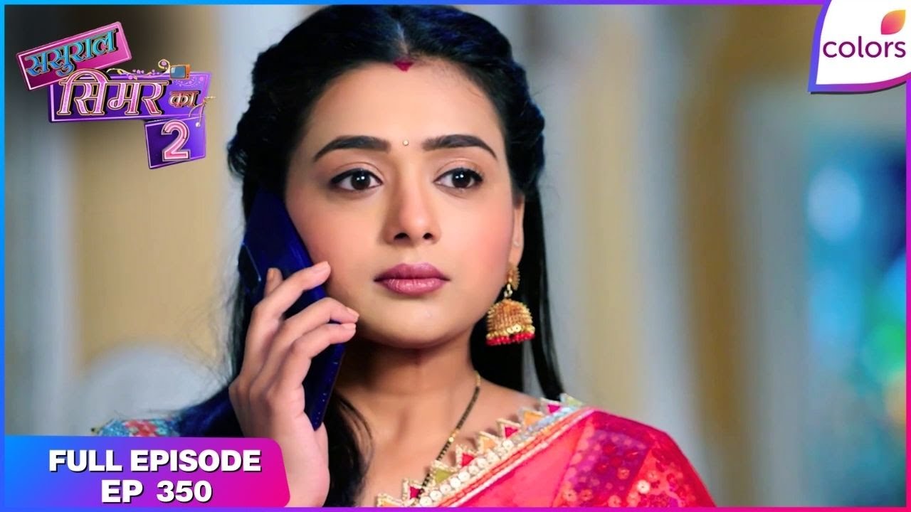 Sasural Simar Ka 2 | Full Episode Ep. 350 | Geetanjali Devi praises Simar | Colors TV