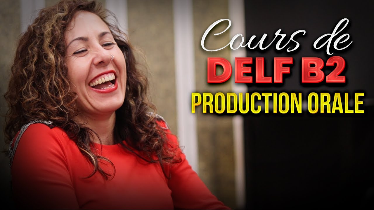 Cours de production orale DELF B2 (avec des exemples)