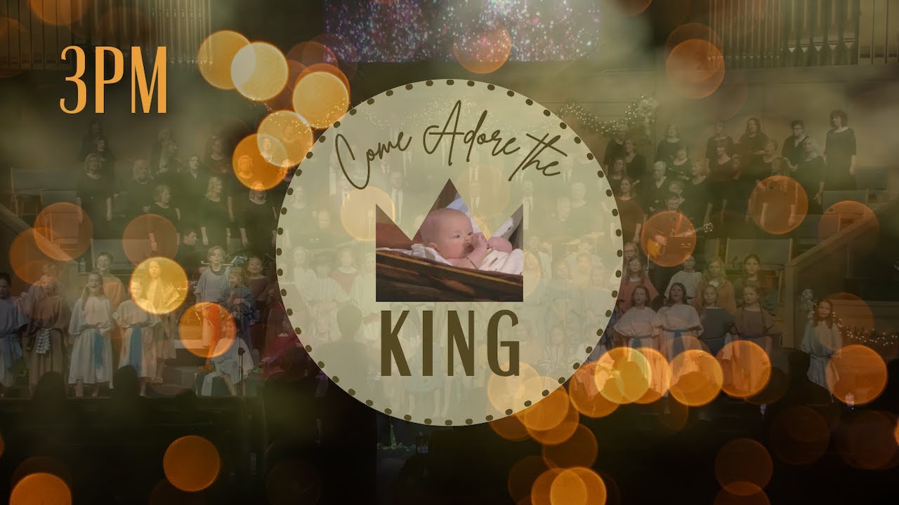 December 14, 2025 - Come Adore the King  -- 3:00