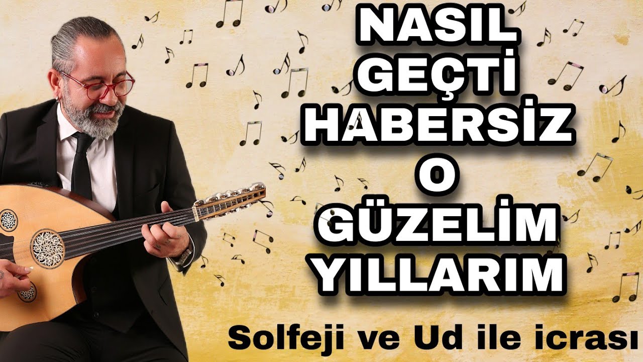 NASIL GEÇTİ HABERSİZ O GÜZELİM YILLARIM | SOLFEJİ ve UD İLE İCRASI | UD DERSİ 150