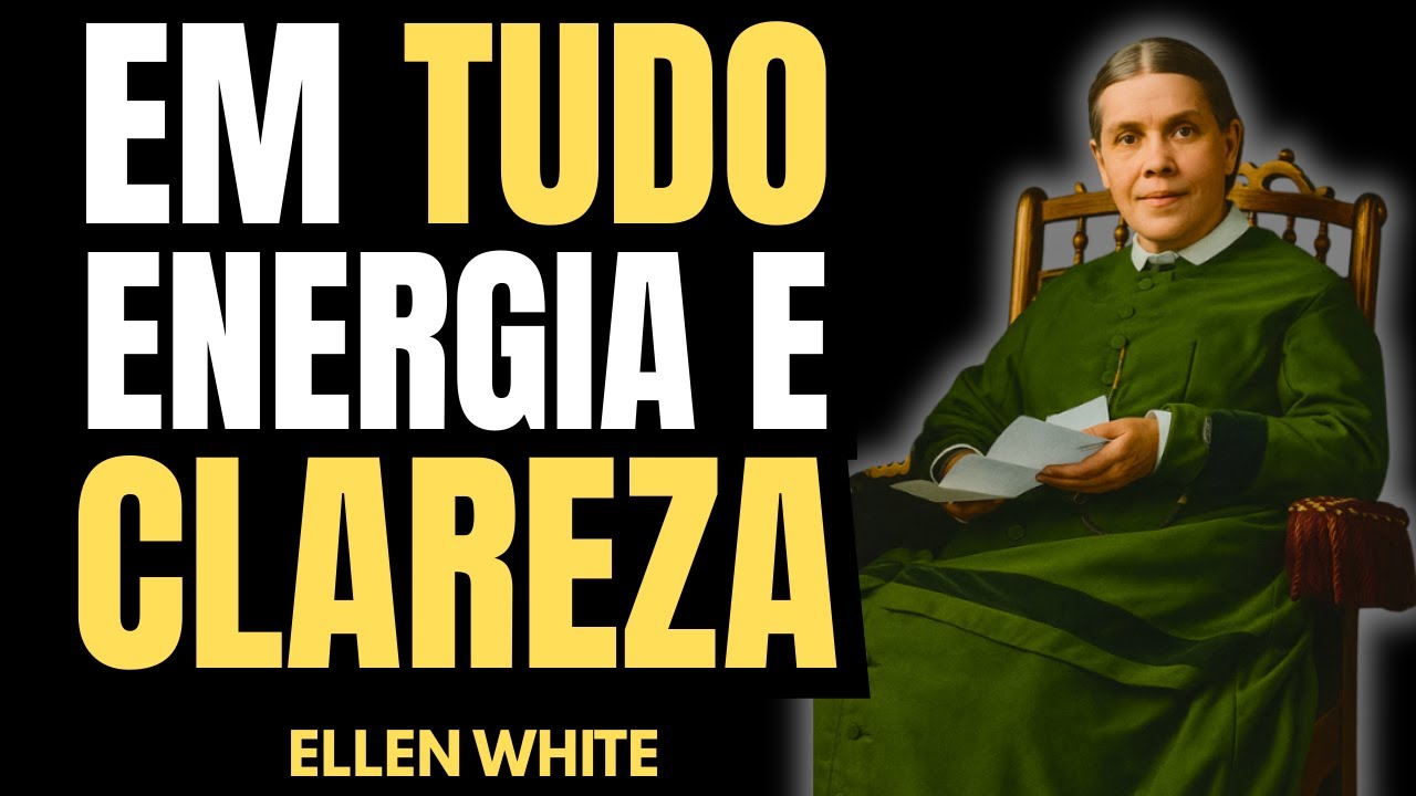 TEMPERANÇA EM TUDO - O PLANO DE ELLEN WHITE PARA ENERGIA E CLAREZA
