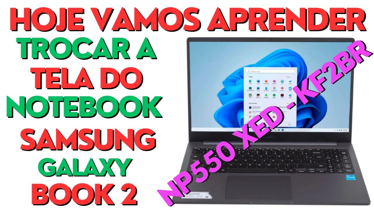 Hoje Vamos Aprender Troca a Tela  do Notebook Samsung Galaxy Book2 NP550 XED - KF2BR Passo a Passo