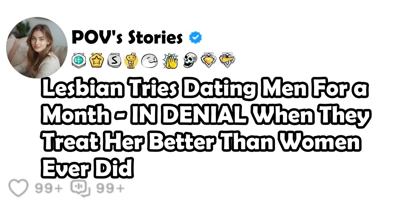 Lesbian Tries Dating Men For aMonth - IN DENIAL When TheyTreat Her Better Than WomenEver Did