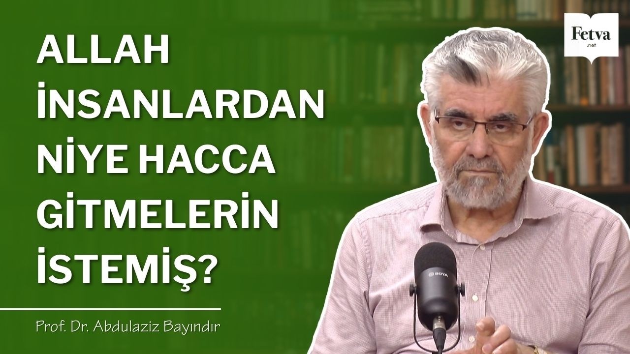 Allah insanlardan niye hacca gitmelerini istemiş? | Prof. Dr. Abdulaziz Bayındır
