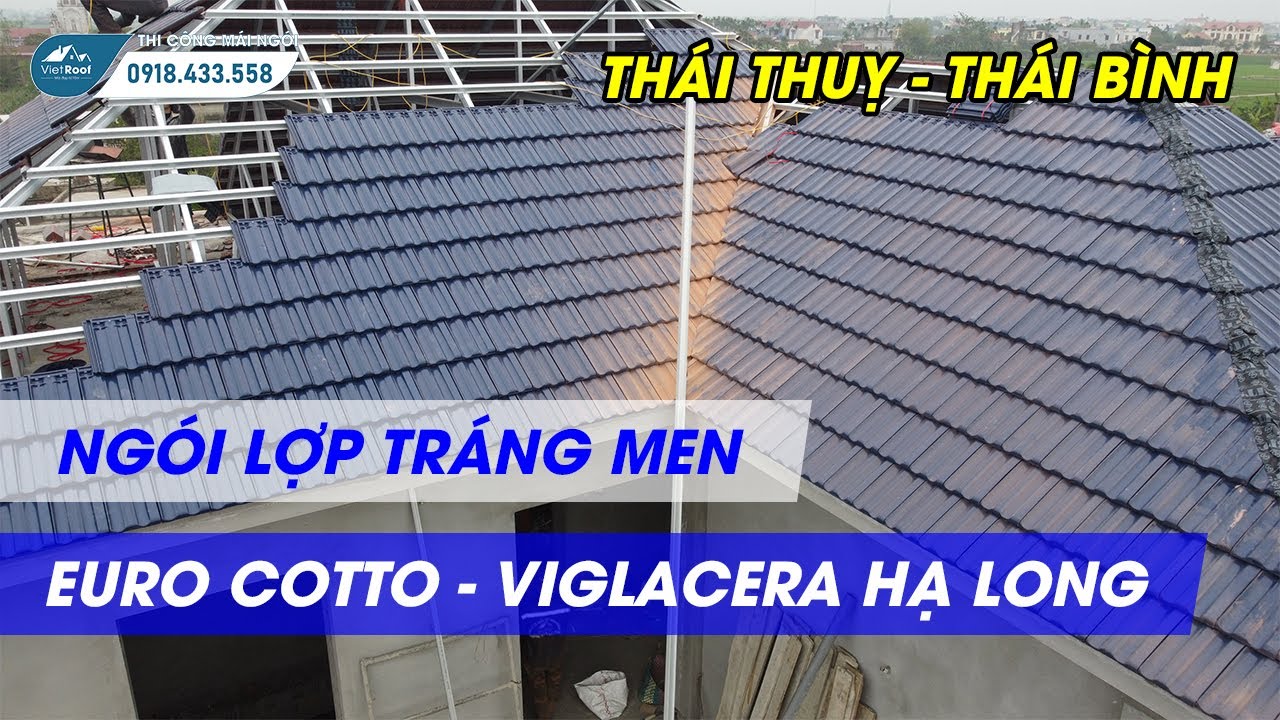 Thi Công Ngói Tráng Men Euro Cotto - Viglacera Hạ Long Tại Thái Bình