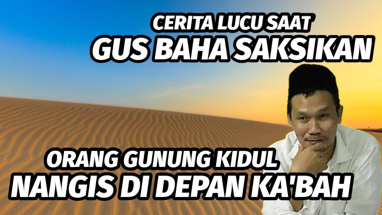 CERITA LUCU SAAT GUS BAHA SAKSIKAN ORANG GUNUNG KIDUL NANGIS DI DEPAN KA'BAH.