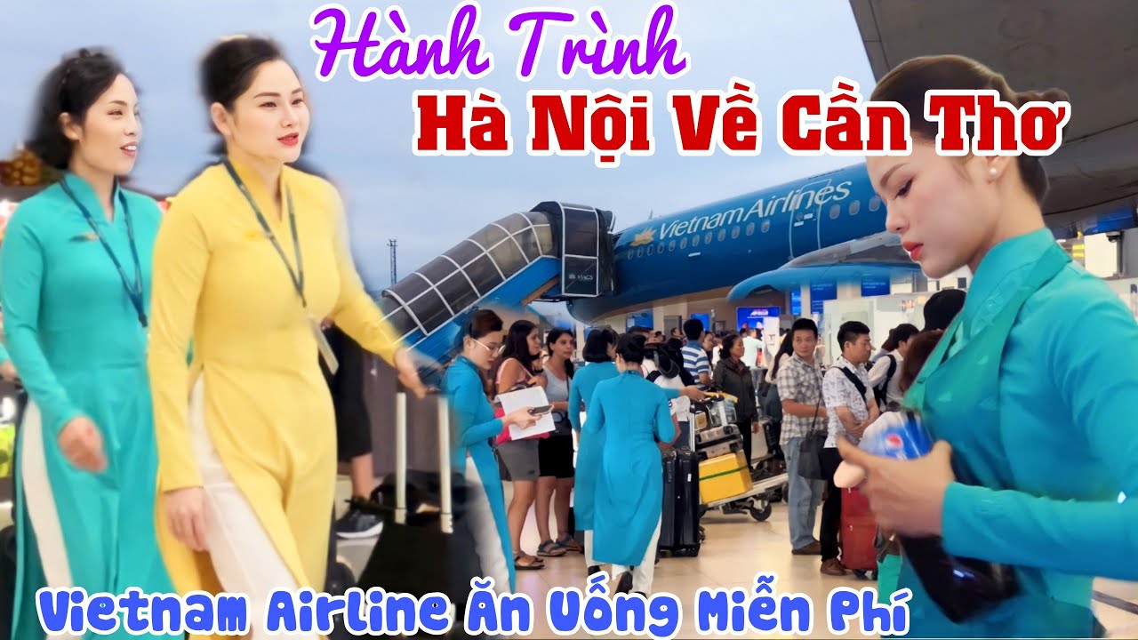 Hành Trình Từ SÂN BAY NỘI BÀI(HÀ NỘI) VỀ CẦN THƠ BẰNG VIETNAM AIRLINE - Ăn Uống Miễn Phí | KPVL