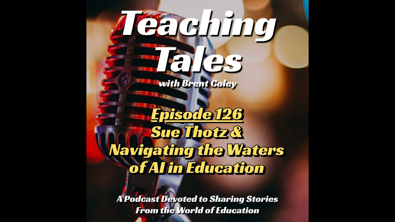 E126: Sue Thotz & Navigating the Waters of AI in Education
