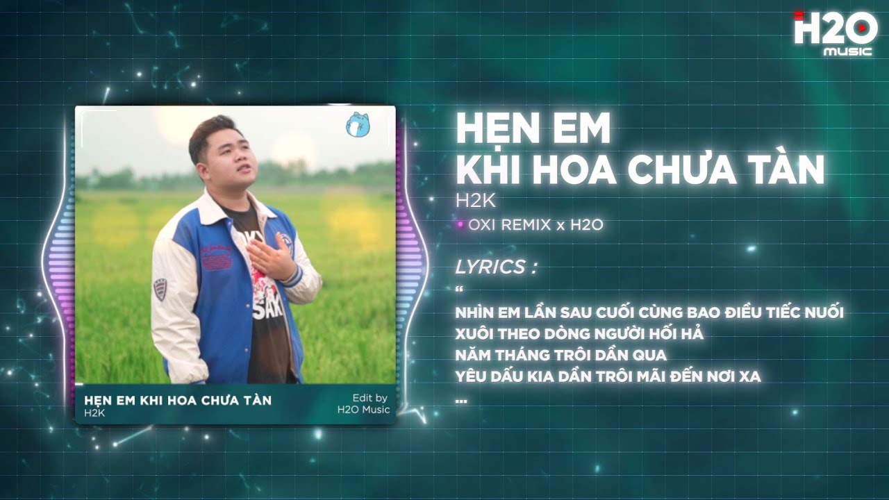 Hẹn Em Khi Hoa Chưa T&agrave;n Remix - H2K Cover x H2O - Biển Trời Bao La Nắng Mưa Ngang Đầu T&igrave;m Em Nơi Đ&acirc;u