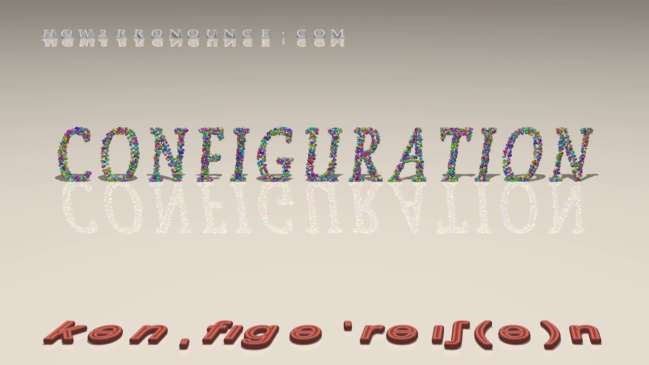 configuration - pronunciation in British English (three voices / accents)