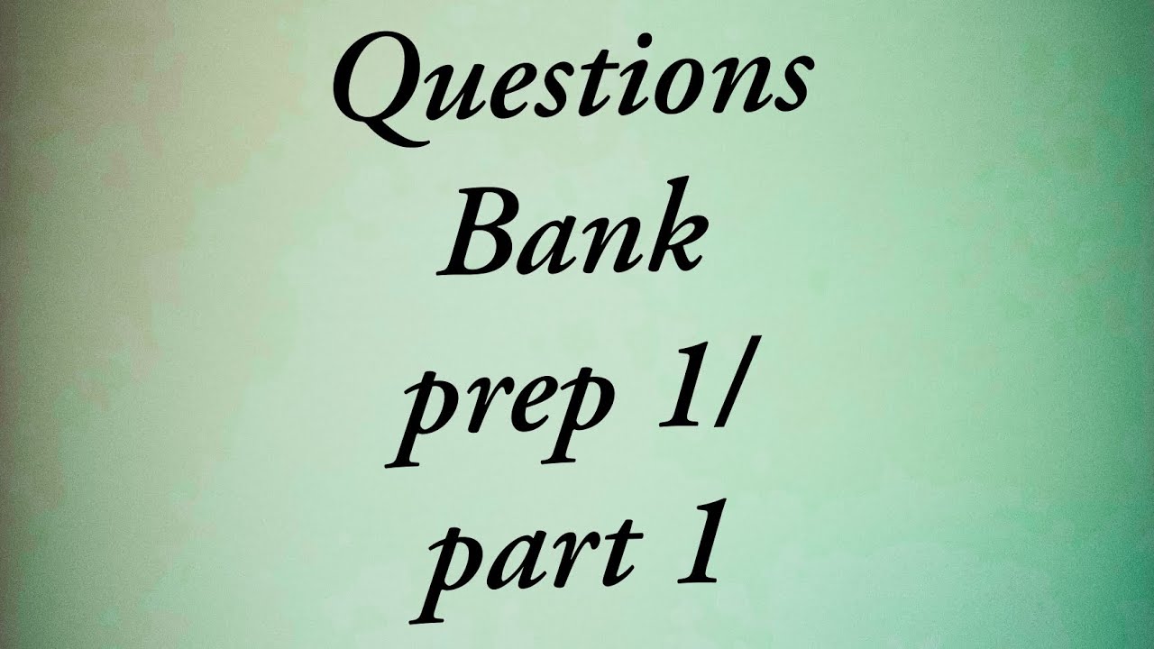 Questions Bank prep 1/ term 1/ part 1