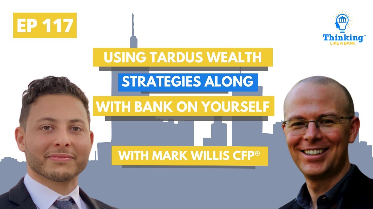 Episode 117 - Using Tardus Wealth Strategies Along with Bank On Yourself, Mark Willis CFP®