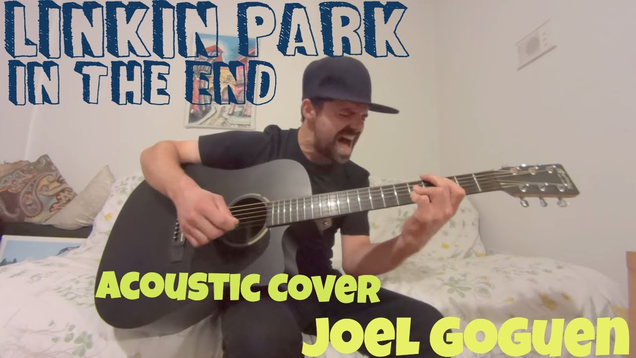 In The End (Linkin Park) acoustic cover by Joel Goguen