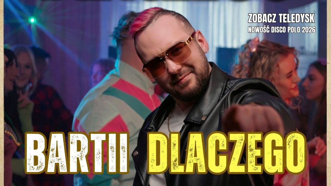 BARTII - DLACZEGO (Oficjalny Teledysk) Disco Polo 2026 Nowości