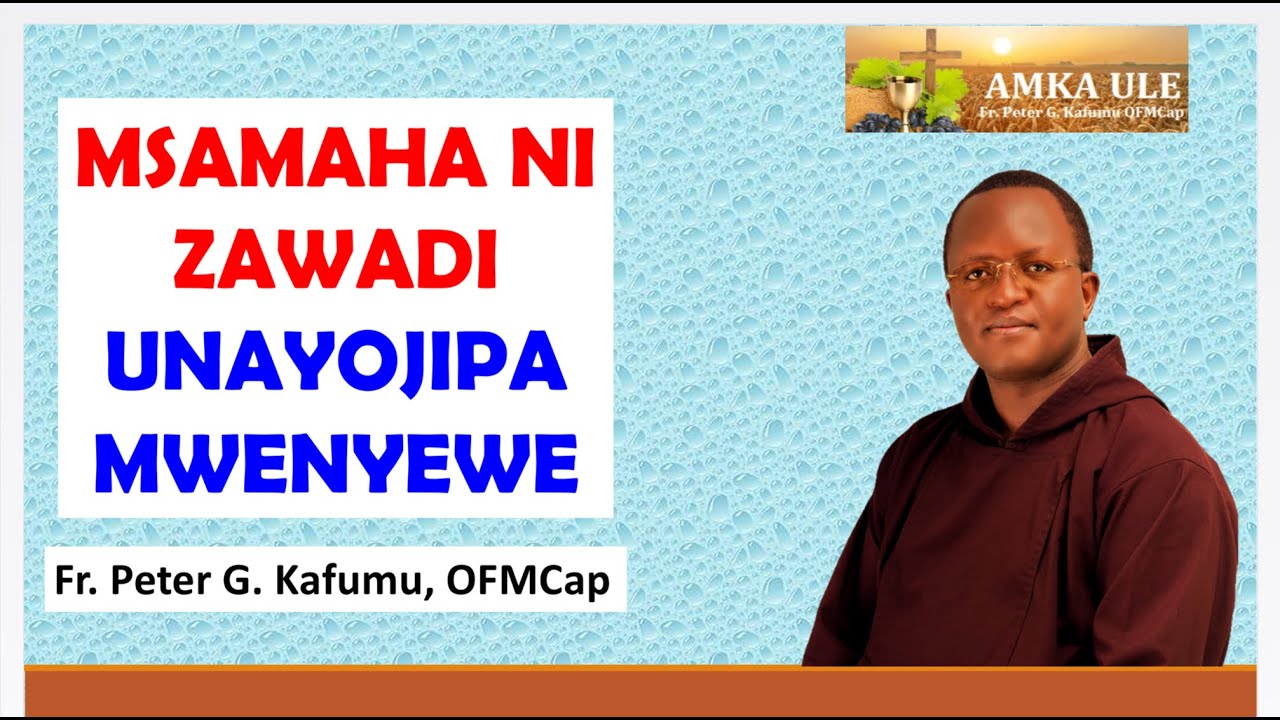 AMKA ULE: Msamaha ni zawadi unayojipa mwenyewe