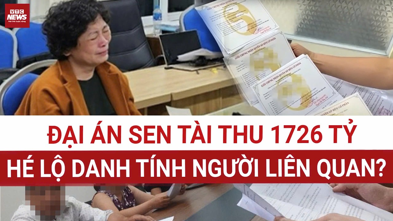 ĐẠI ÁN lừa đảo NGHÌN TỶ của Sen Tài Thu: Lộ danh sách những người liên quan? | VTC News
