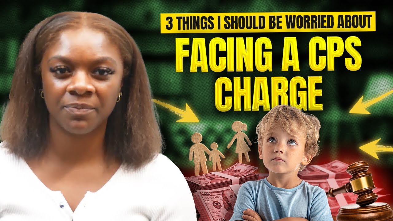3 Things I Should Be Worried About Facing a CPS Charge