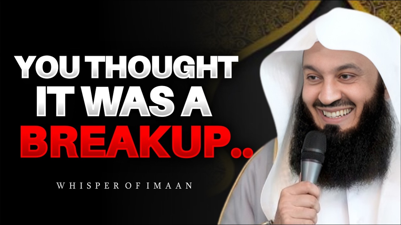 You Thought It Was a Breakup&hellip; But It Was Actually Your Upgrade | Mufti Menk