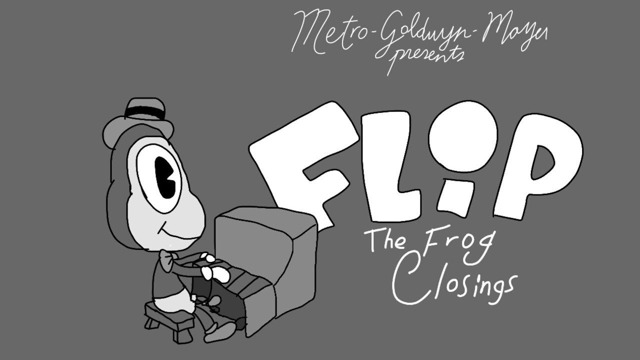 Flip the Frog Closings