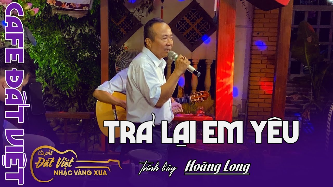Trả lại em yêu - St : Phạm Duy - Anh Hoàng Long hát live tại Cafe Đất Việt