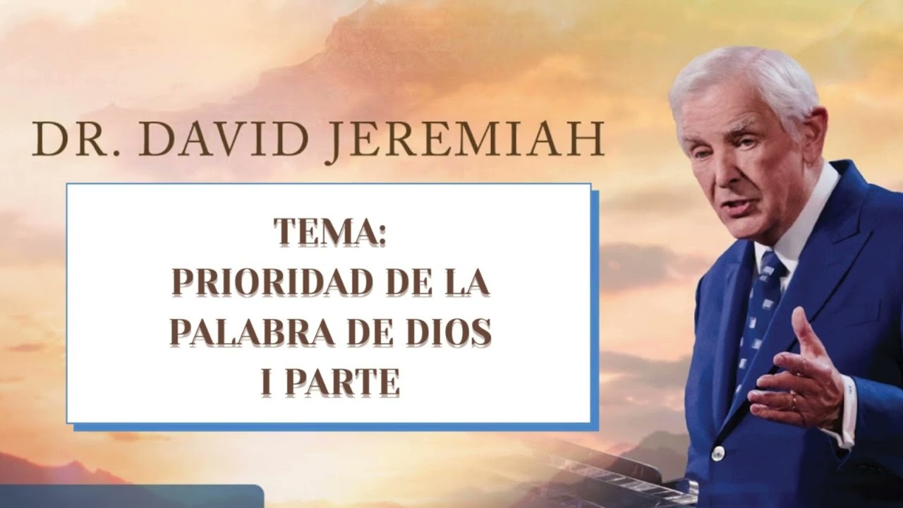 La prioridad de la Palabra de Dios 1 parte Dr. Jeremiah