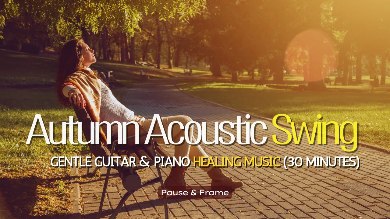 Autumn Acoustic Swing 30 Minutes │ Gentle Guitar & Piano for Focus, Relaxation, and Peace