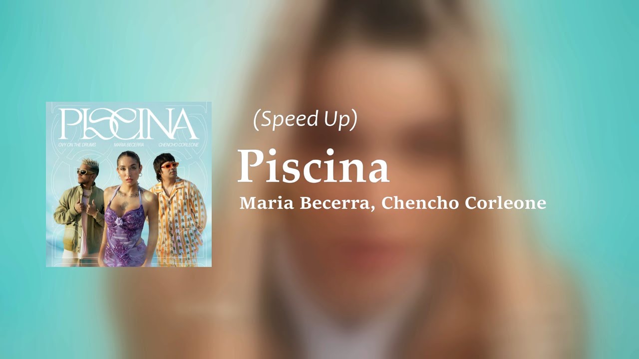 (Speed Up) Piscina - Maria Becerra, Chencho Corleone & Ovy On The Drums